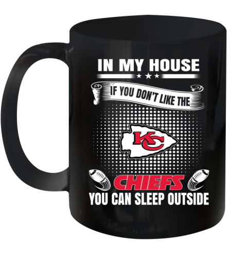 Kansas City Chiefs NFL Football In My House If You Don't Like The  Chiefs You Can Sleep Outside Shirt Ceramic Mug 11oz