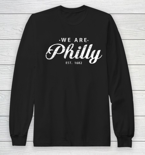 We are Philly est 1682 Long Sleeve T-Shirt