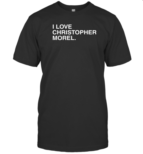 I Love Christopher Morel T-Shirt