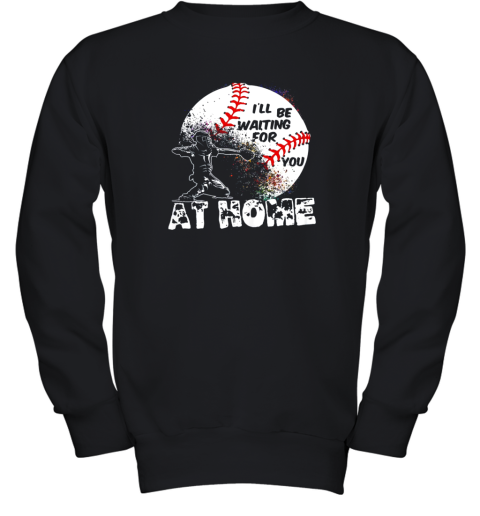 I'll Be Waiting For You At Home Softball or Baseball Youth Sweatshirt