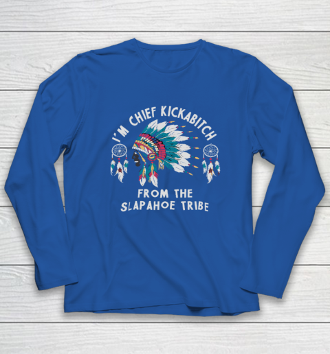 Chief Kickabitch Slapahoe Tribe Funny Native Long Sleeve T-Shirt 5
