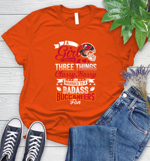 Tampa Bay Buccaneers NFL Football A Girl Should Be Three Things Classy Sassy And A Be Badass Fan Women's T-Shirt 3