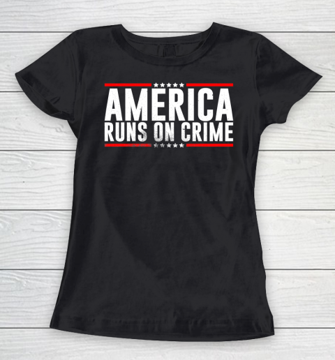 America Runs On Crime Shirt Women's T-Shirt