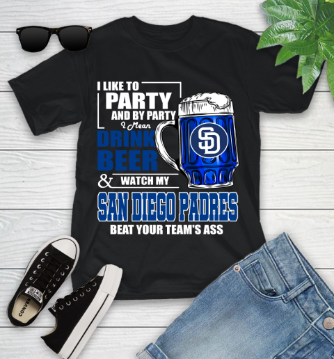 MLB I Like To Party And By Party I Mean Drink Beer And Watch My San Diego Padres Beat Your Team's Ass Baseball Youth T-Shirt