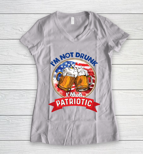 Beer Lover Funny Shirt I'm Not Drunk I'm Patriotic 4th Of July Independence Day Women's V-Neck T-Shirt