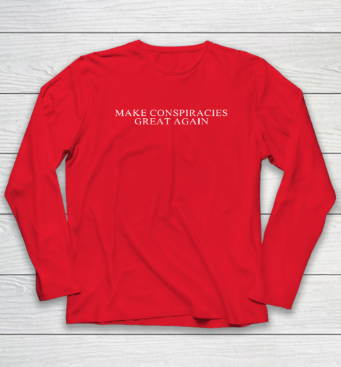Make Conspiracies Great Again Long Sleeve T-Shirt 6