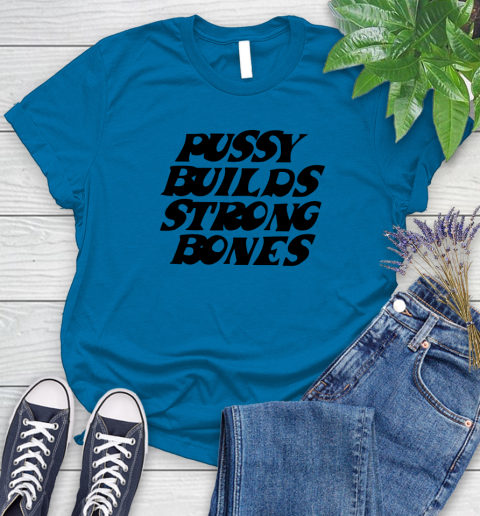 Pussy builds strong bones shirt 73