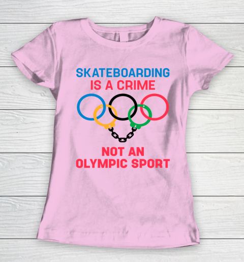 Skateboarding Is A Crime Not An Olympic Sport Shirt Women's T-Shirt 6