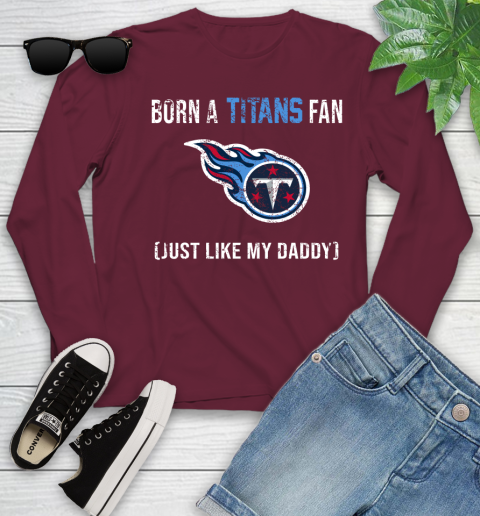 NFL Tennessee Titans Football Loyal Fan Just Like My Daddy Shirt Youth Long Sleeve 5