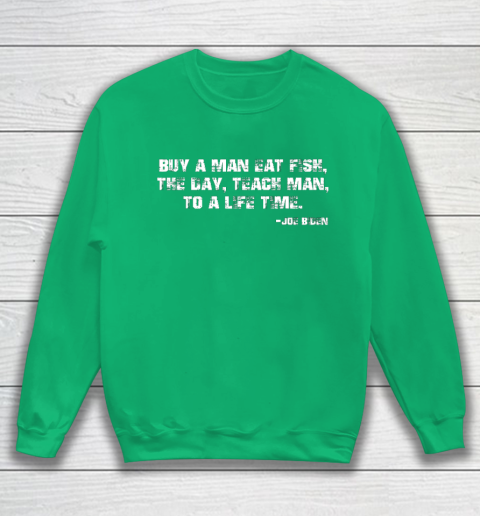 Biden Buy a man eat fish the day teach man to a life time Sweatshirt 5