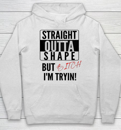 Straight Outta Shape Women Tee Graphic Funny Cute sayings Hoodie
