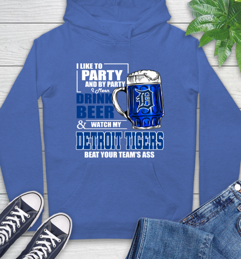MLB I Like To Party And By Party I Mean Drink Beer And Watch My Detroit Tigers Beat Your Team's Ass Baseball Hoodie 9
