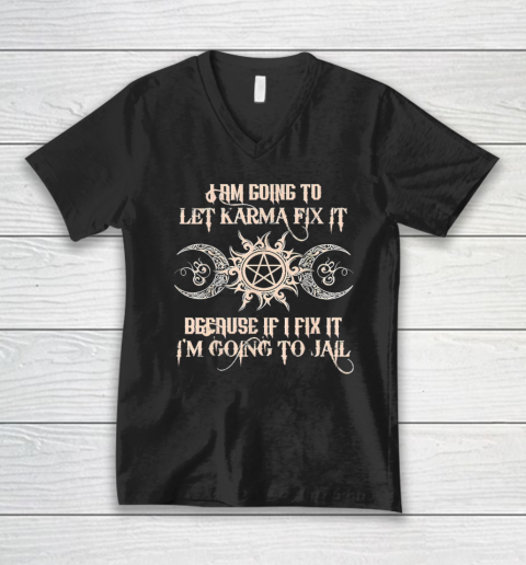 Witch  I'm Going To Let Karma Fix It Because If I Fix It V-Neck T-Shirt
