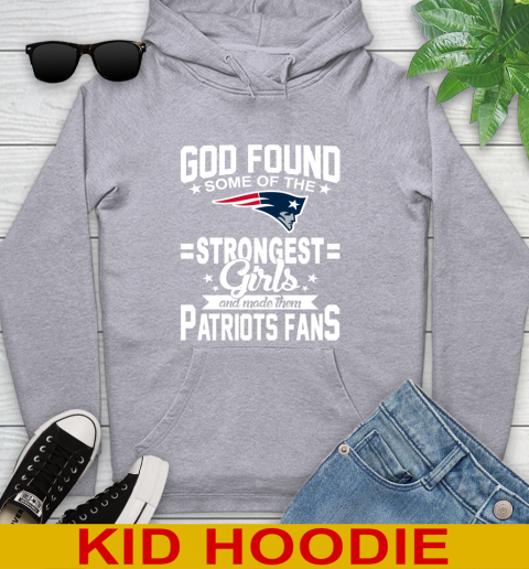 New England Patriots NFL Football God Found Some Of The Strongest Girls Adoring Fans Youth Hoodie 6