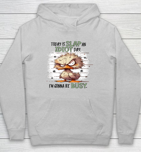 Today Is Slap An Idiot Day I'm Gonna Be Busy Hoodie 4