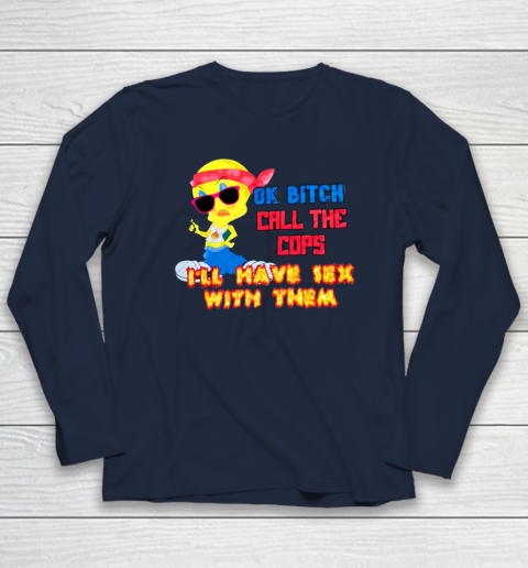 Ok Bitch Call The Cops I'll Have Sex With Them Long Sleeve T-Shirt 2