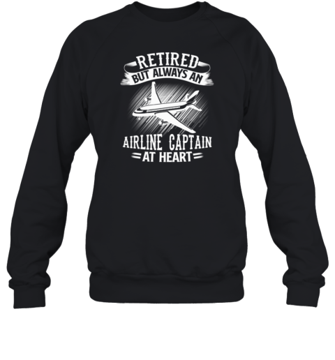 Retired But Always An Airline Captain Pilot Sweatshirt