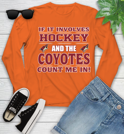 NHL If It Involves Hockey And The Arizona Coyotes Count Me In Sports Youth Long Sleeve 4