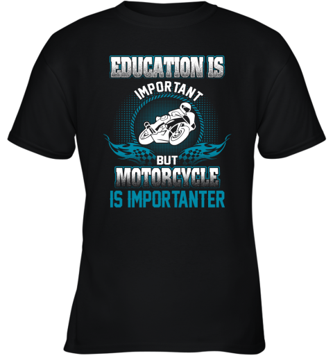 Education Is Important But Motorcycle Is Importanter Youth T-Shirt