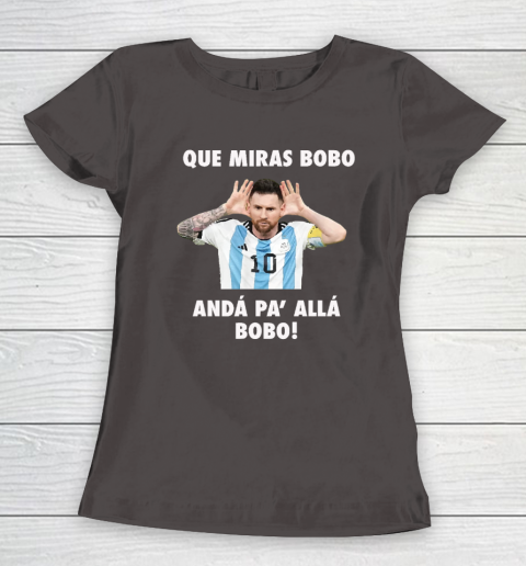 Que Miras Bobo Viral Meme Que Mira Bobo Anda Pa Alla Women's T-Shirt 5