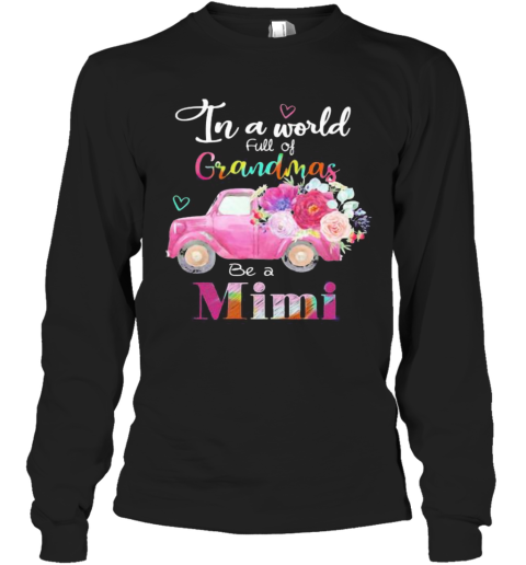 Car Flower In A World Full Of Grandmas Be A Mimi Long Sleeve T-Shirt