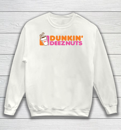 Dunkin Deez Nuts Shirt Sweatshirt
