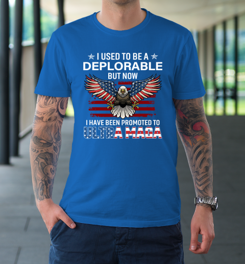 I Used To Be a Deplorable But Now I Have Been Promoted To Ultra Maga T-Shirt 7