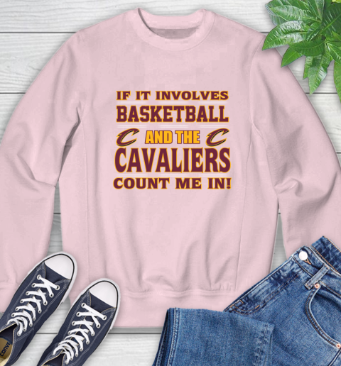 NBA If It Involves Basketball And Cleveland Cavaliers Count Me In Sports Sweatshirt 9