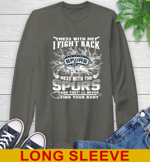 NBA Basketball San Antonio Spurs Mess With Me I Fight Back Mess With My Team And They'll Never Find Your Body Shirt Long Sleeve T-Shirt 10