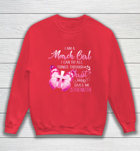 Im a March girl i can do all things through Christ Sweatshirt 7