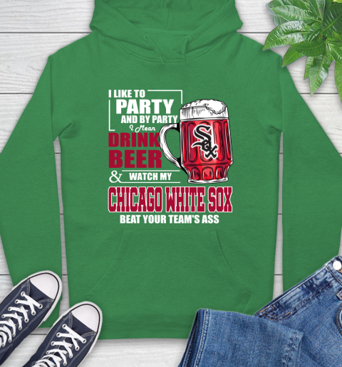 MLB I Like To Party And By Party I Mean Drink Beer And Watch My Chicago White Sox Beat Your Team's Ass Baseball Hoodie 8