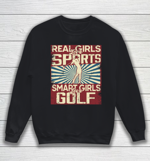 Real girls love sports smart girls love golf Sweatshirt