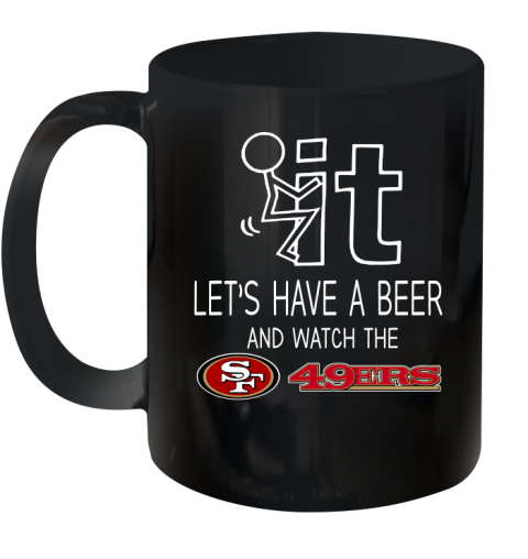 San Francisco 49ers Football NFL Let's Have A Beer And Watch Your Team Sports Ceramic Mug 11oz