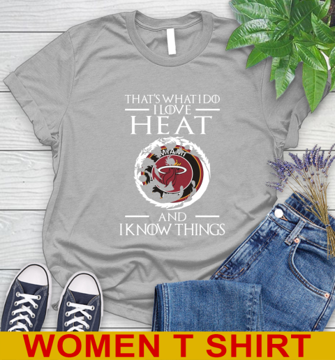 Miami Heat NBA Basketball That's What I Do I Love My Team And I Know Things Game Of Thrones 89