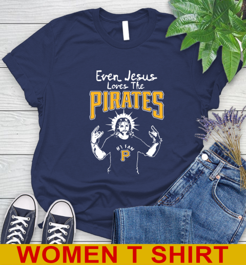 Pittsburgh Pirates MLB Baseball Even Jesus Loves The Pirates Shirt Women's T-Shirt 12