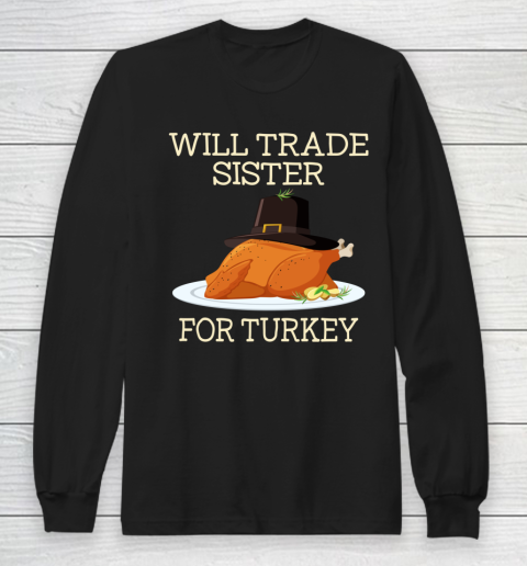 Will Trade Sister For Turkey Funny Thanksgiving Boys Girls Long Sleeve T-Shirt