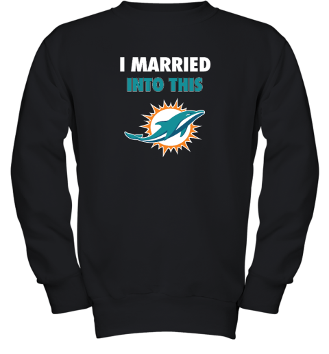 I Married Into This Miami Dolphins Youth Crewneck Sweatshirt