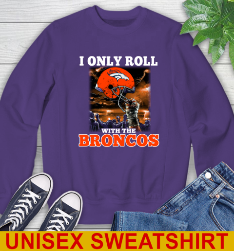 Denver Broncos NFL Football I Only Roll With My Team Sports Sweatshirt 4