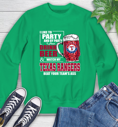 MLB I Like To Party And By Party I Mean Drink Beer And Watch My Texas Rangers Beat Your Team's Ass Baseball Sweatshirt 7