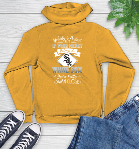MLB Baseball Chicago White Sox Nobody Is Perfect But If Your Heart Belongs To White Sox You're Pretty Damn Close Shirt Youth Hoodie 2