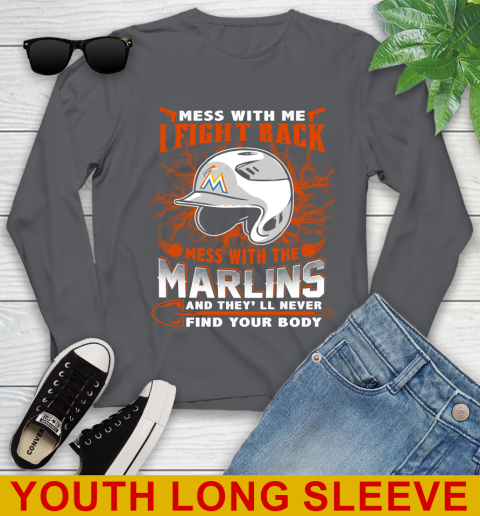 MLB Baseball Miami Marlins Mess With Me I Fight Back Mess With My Team And They'll Never Find Your Body Shirt Youth Long Sleeve 9