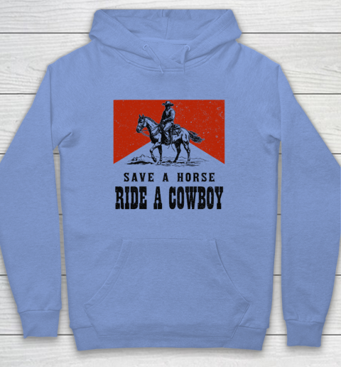 Save A Horse Ride A Cowboy Hoodie 7