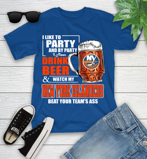 NHL I Like To Party And By Party I Mean Drink Beer And Watch My New York Islanders Beat Your Team's Ass Hockey Youth T-Shirt 12