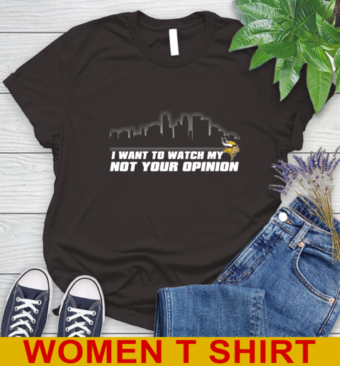 Minnesota Vikings NFL I Want To Watch My Team Not Your Opinion Women's T-Shirt 9