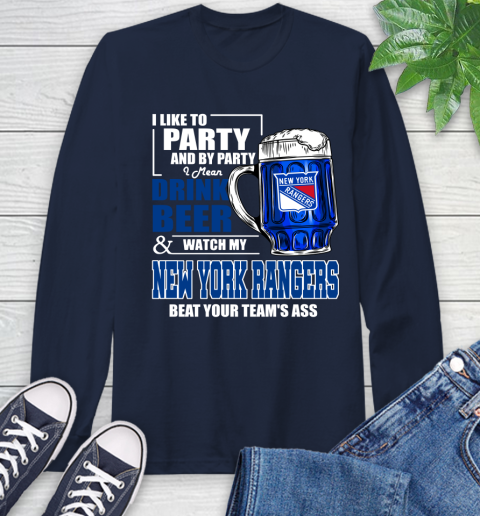 NHL I Like To Party And By Party I Mean Drink Beer And Watch My New York Rangers Beat Your Team's Ass Hockey Long Sleeve T-Shirt 3