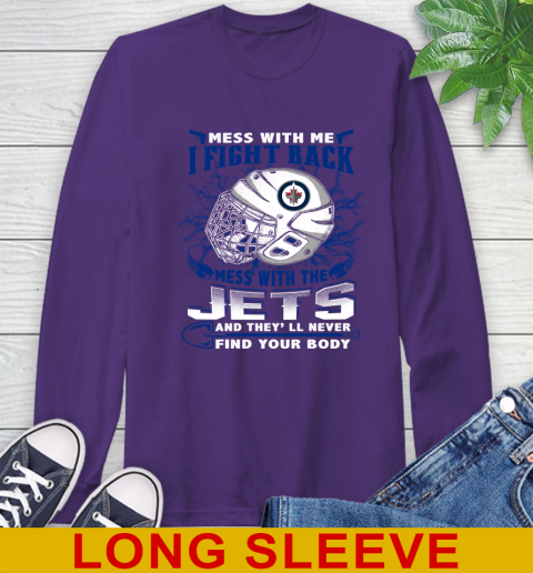 Winnipeg Jets Mess With Me I Fight Back Mess With My Team And They'll Never Find Your Body Shirt Long Sleeve T-Shirt 5