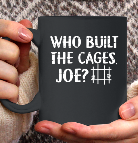 Who Built The Cages Joe 2020 Ceramic Mug 11oz