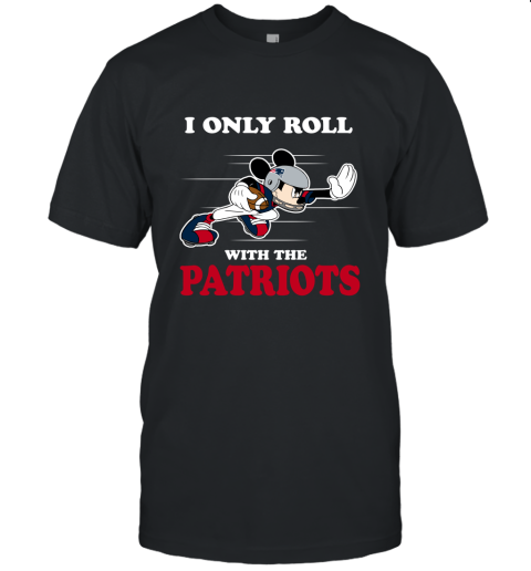 NFL Mickey Mouse I Only Roll With New England Patriots Unisex Jersey Tee