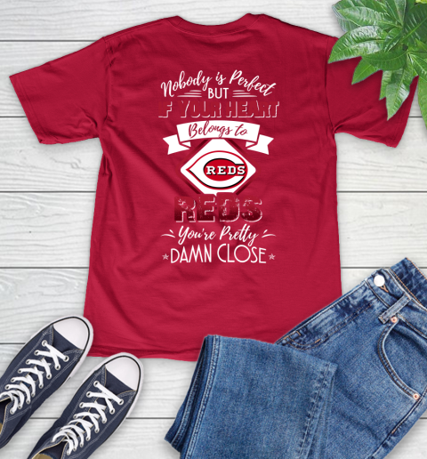MLB Baseball Cincinnati Reds Nobody Is Perfect But If Your Heart Belongs To Reds You're Pretty Damn Close Shirt V-Neck T-Shirt 6