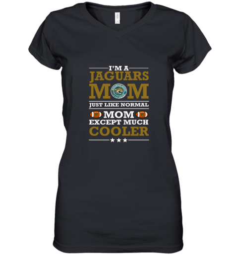 I'm A Jaguars Mom Just Like Normal Mom Except Cooler NFL Women's V-Neck T-Shirt